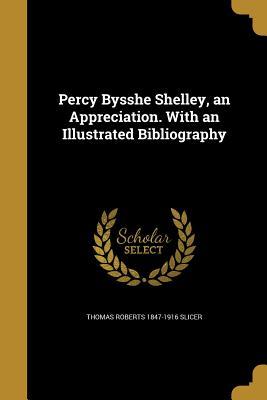 Read Percy Bysshe Shelley, an Appreciation. with an Illustrated Bibliography - Thomas Roberts Slicer file in ePub