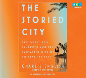 Download The Storied City: The Quest for Timbuktu and the Fantastic Mission to Save Its Past - Charlie English | PDF