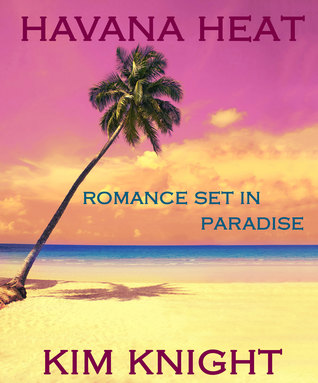 Read Havana Heat (Romance Set in Paradise Series #1) - Kim Knight file in PDF