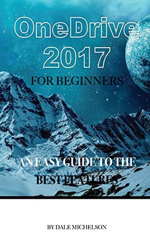 Full Download Onedrive 2017 for Beginners: An Easy Guide to the Best Features - Dale Michelson file in PDF