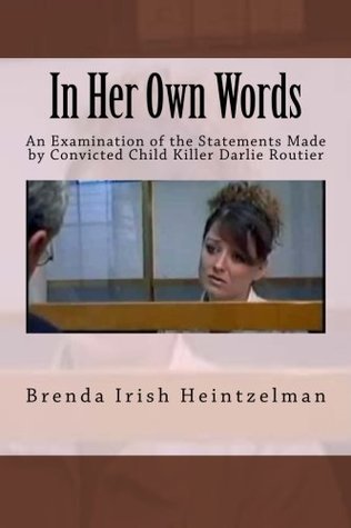 Full Download In Her Own Words: An Examination of the Statements Made by Convicted Child Killer Darlie Routier: Volume 2 - Brenda Irish Heintzelman | PDF