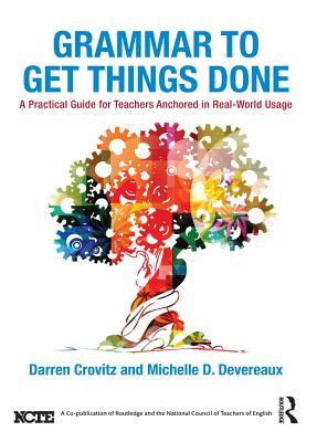Download Grammar to Get Things Done: A Practical Guide for Teachers Anchored in Real-World Usage - Darren Crovitz | ePub