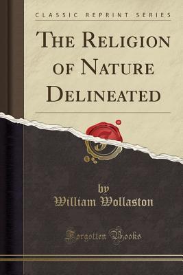 Read The Religion of Nature Delineated (Classic Reprint) - William Wollaston | ePub