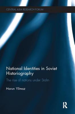 Download National Identities in Soviet Historiography: The Rise of Nations Under Stalin - Harun Yilmaz | ePub