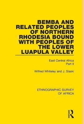 Full Download Bemba and Related Peoples of Northern Rhodesia Bound with Peoples of the Lower Luapula Valley: East Central Africa Part II - Wilfred Whiteley | ePub