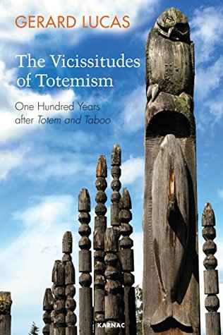 Full Download The Vicissitudes of Totemism: One Hundred Years After Totem and Taboo - Gérard Lucas | ePub