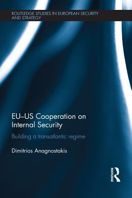 Read Online Eu-Us Cooperation on Internal Security: Building a Transatlantic Regime - Dimitrios Anagnostakis | ePub