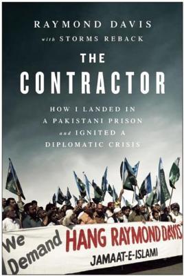 Full Download The Contractor: How I Landed in a Pakistani Prison and Ignited a Diplomatic Crisis - Raymond Davis | ePub