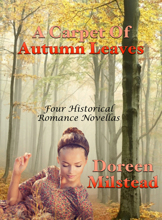 Read Online A Carpet Of Autumn Leaves: Four Historical Romance Novellas - Doreen Milstead | PDF