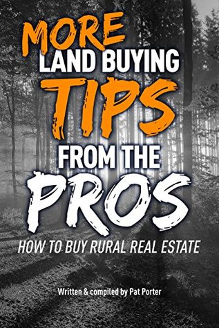 Full Download MORE Land Buying Tips From the Pros: How to Buy Rural Real Estate - Pat Porter | PDF