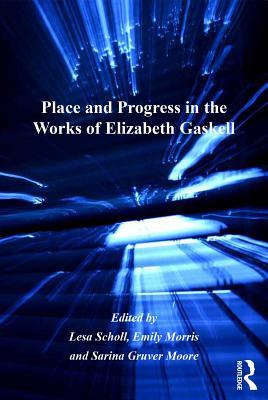 Full Download Place and Progress in the Works of Elizabeth Gaskell - Lesa Scholl file in PDF
