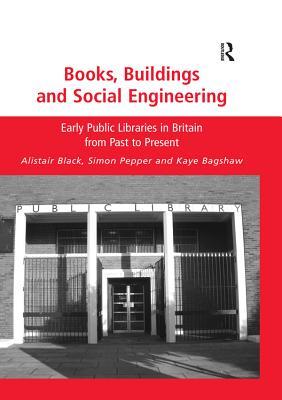 Read Books, Buildings and Social Engineering: Early Public Libraries in Britain from Past to Present - Alistair Black | PDF