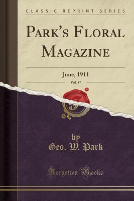 Download Park's Floral Magazine, Vol. 47: June, 1911 (Classic Reprint) - Geo W Park | ePub