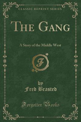 Download The Gang: A Story of the Middle West (Classic Reprint) - Fred Brasted | ePub