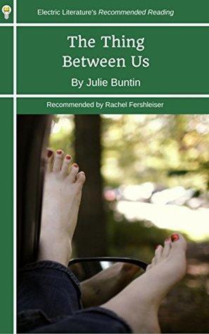 Full Download The Thing Between Us: An excerpt from the novel MARLENA (Electric Literature's Recommended Reading Book 250) - Julie Buntin | PDF