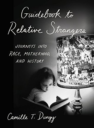 Download Guidebook to Relative Strangers: Journeys into Race, Motherhood, and History - Camille T. Dungy file in PDF