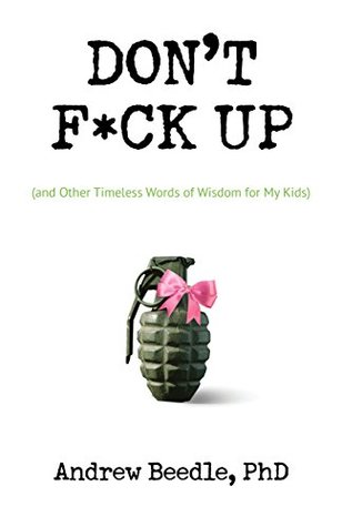 Read Online Don't F*ck Up: (and Other Timeless Words of Wisdom for My Kids) - Andy Beedle file in ePub