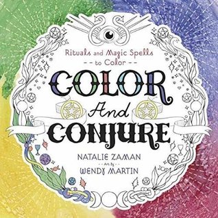 Read Online Color and Conjure: Rituals & Magic Spells to Color - Natalie Zaman | PDF