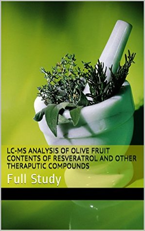 Download LC-MS Analysis of Olive Fruit Contents of Resveratrol and Other Theraputic Compounds: Full Study - Muneer Abuismail file in PDF