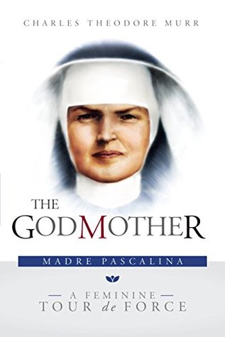 Read Online The Godmother: Madre Pascalina, a Feminine Tour de Force - Charles T. Murr | ePub