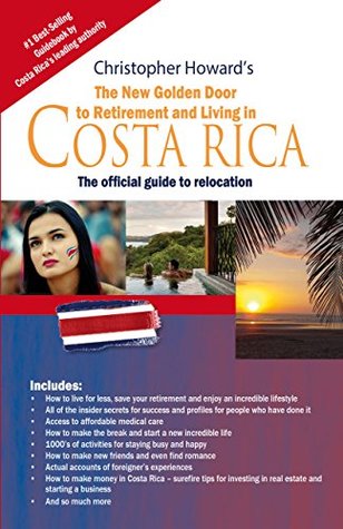 Read The New Golden Door to Retirement and Living in Costa Rica: The official guide to relocation - Christopher Howard file in PDF