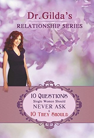 Read Online 10 QUESTIONS Single Women Should NEVER ASK & 10 THEY SHOULD! (Relationship Series) - Dr. Gilda Carle | PDF