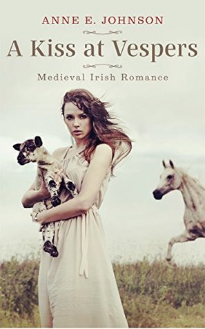Full Download A Kiss at Vespers: Medieval Irish Romance (Ireland's Medieval Heart Novelettes Book 1) - Anne E. Johnson file in PDF