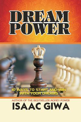 Full Download Dream Power: 10 Ways to Start and Win with Your Dreams - Isaac Giwa file in PDF