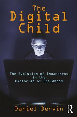 Read The Digital Child: The Evolution of Inwardness in the Histories of Childhood - Daniel Dervin file in PDF