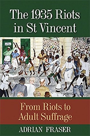 Full Download The 1935 Riots in St. Vincent: From Riots to Adult Suffrage - Adrian Fraser | PDF