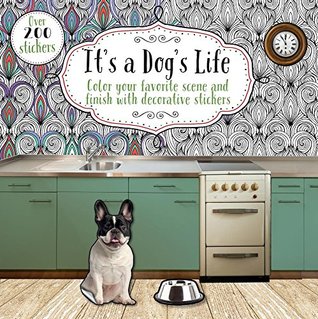 Full Download It's a Dog's Life: Color Your Favorite Scene and Finish with Decorative Stickers - Parragon Books file in ePub
