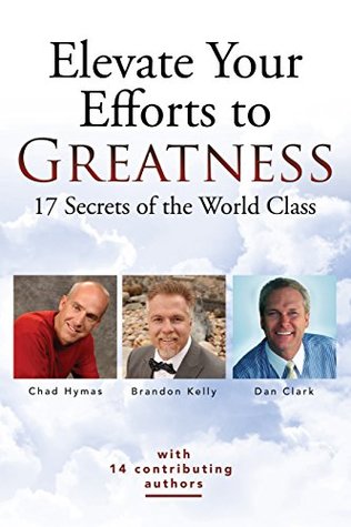 Download Elevate Your Efforts to Greatness: 17 Secrets of the World Class - Dan Clark | ePub