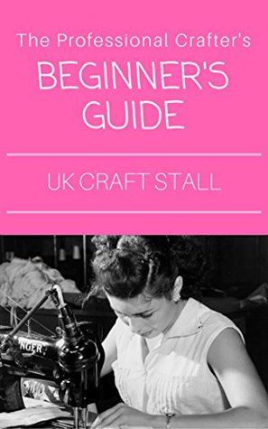 Read Online The Professional Crafter's Beginners Guide to a UK Craft Stall - Marc Thomas | ePub