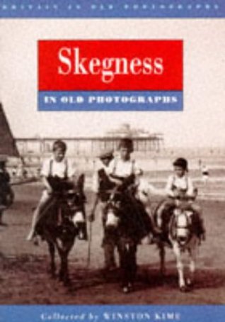 Download Skegness in Old Photographs (Britain in Old Photographs) - Winston Kime | PDF