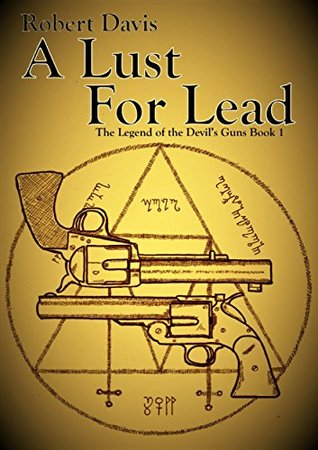 Read Online A Lust For Lead - A Tale of the Weird West (The Legend of the Devil's Guns Book 1) - Robert Davis | ePub