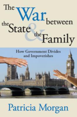 Read The War Between the State and the Family: How Government Divides and Impoverishes - Patricia M. Morgan file in PDF
