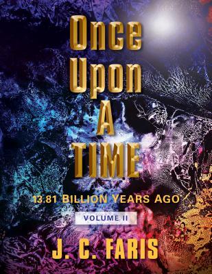 Read Online Once Upon a Time: 13.81 Billion Years Ago Volume II - F W Faris | ePub