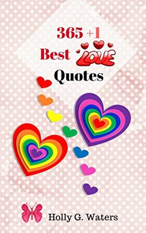 Read Online 365 1 Love Quotes : Quotes and Journal Blank Book Volume 1: For Inspired Relationships Passage and Create Your Love Quotes From Your Heart. - Holly G. Waters | PDF
