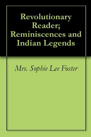 Download Revolutionary Reader; Reminiscences and Indian Legends - Sophie Lee Foster | PDF