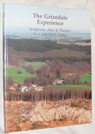 Full Download Grizedale Experience: Sculpture, Arts and Theatre in a Lakeland Forest - Paul Harris file in ePub