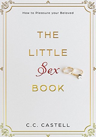 Download The Little Sex Book: How to Pleasure your Beloved - C.C. Castell file in PDF