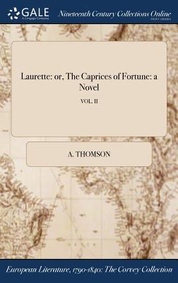 Full Download Laurette: Or, the Caprices of Fortune: A Novel; Vol. II - A. Thomson | ePub