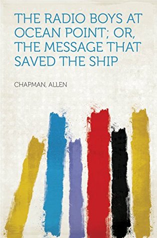 Download The Radio Boys at Ocean Point; Or, The Message that Saved the Ship - Allen Chapman | PDF