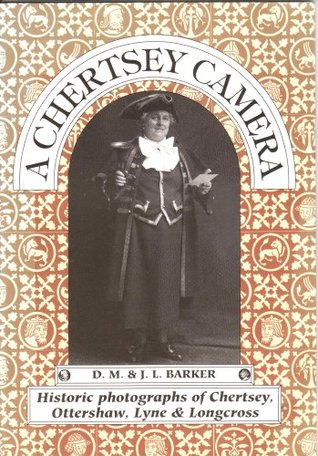 Full Download Chertsey Camera: Historic Photographs of Chertsey, Ottershaw, Lyne and Longcross - D.M. Barker | ePub