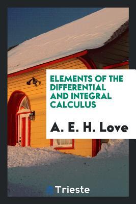 Read Online Elements of the Differential and Integral Calculus - Augustus Edward Hough Love file in PDF