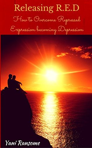 Read Online Releasing R.E.D.: How to Overcome Repressed Expression becoming Depression - Yani Ransome file in PDF