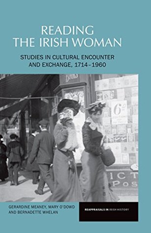 Read Online Reading the Irish Woman: Studies in Cultural Encounters and Exchange, 1714-1960 (Liverpool University Press - Reappraisals in Irish History) - Gerardine Meaney | ePub