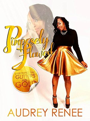 Download Purposely Flawed: Everything That Glitters Ain't Gold - Audrey Renee' file in PDF
