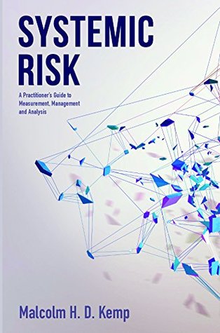 Full Download Systemic Risk: A Practitioner's Guide to Measurement, Management and Analysis - Malcolm H.D. Kemp file in ePub