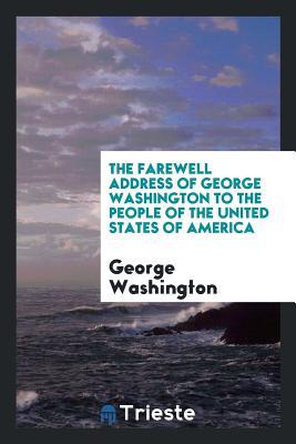 Read Online The Farewell Address of George Washington to the People of the United States of America - George Washington | ePub